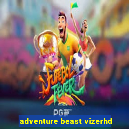 adventure beast vizerhd